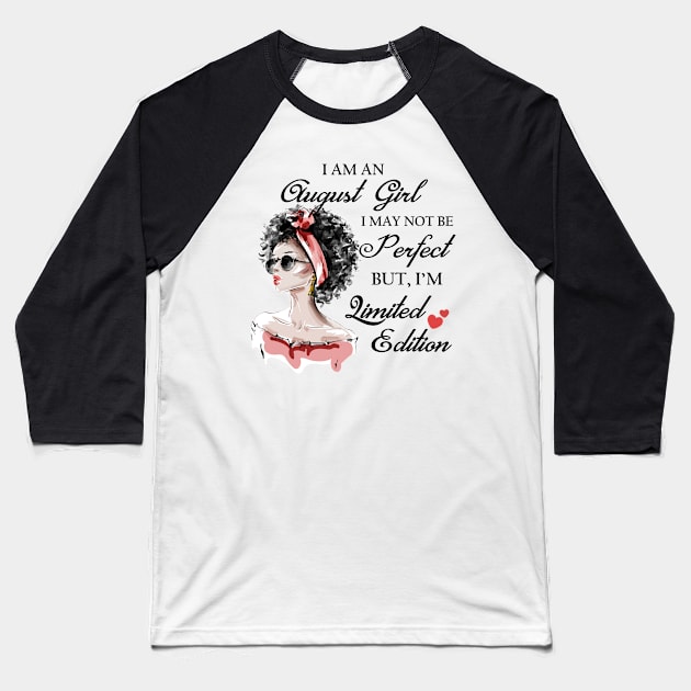 I Am An August Girl I May Not Be Perfect But I'm Limited Edition Baseball T-Shirt by SusanFields